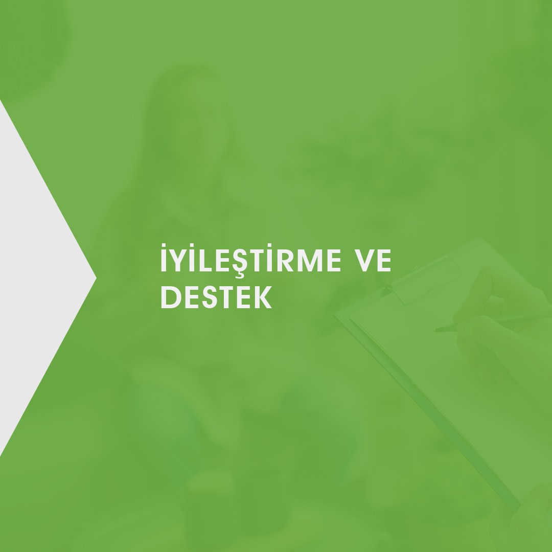 İyileştirme ve Destek